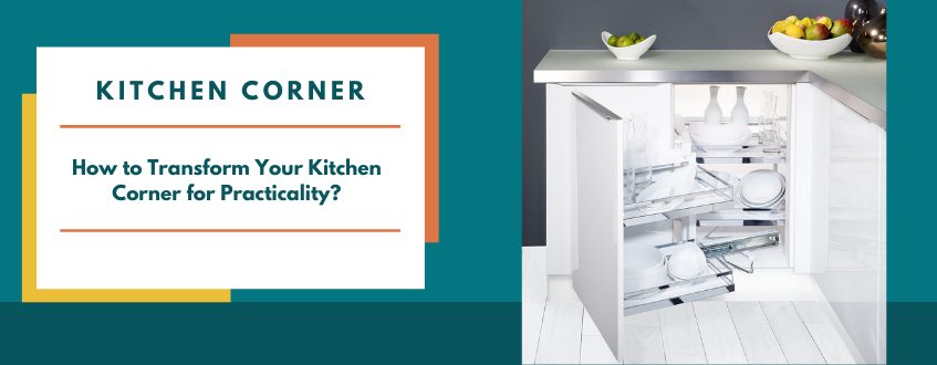 How to Maximise the Practicality of Your Kitchen Corner Cabinet