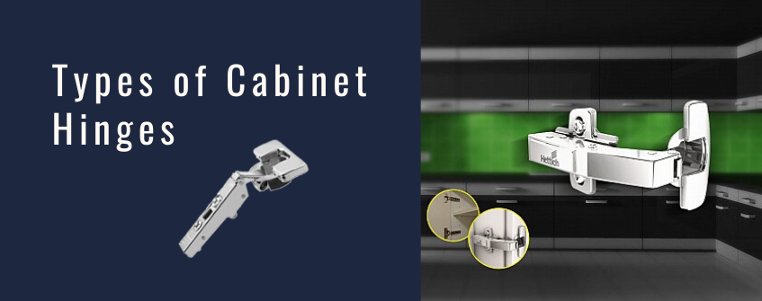 Types of Cabinet Hinges - Their Features & Finishes