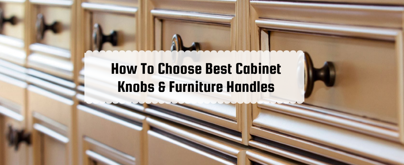 How to Pick the Best Knobs, Door Knobs & Furniture Handles Handles and more