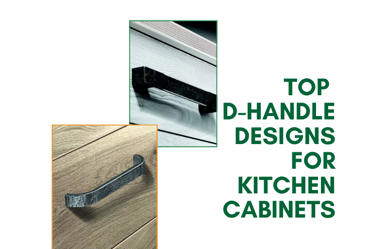 Top D-Handle Designs for Kitchen Cabinets